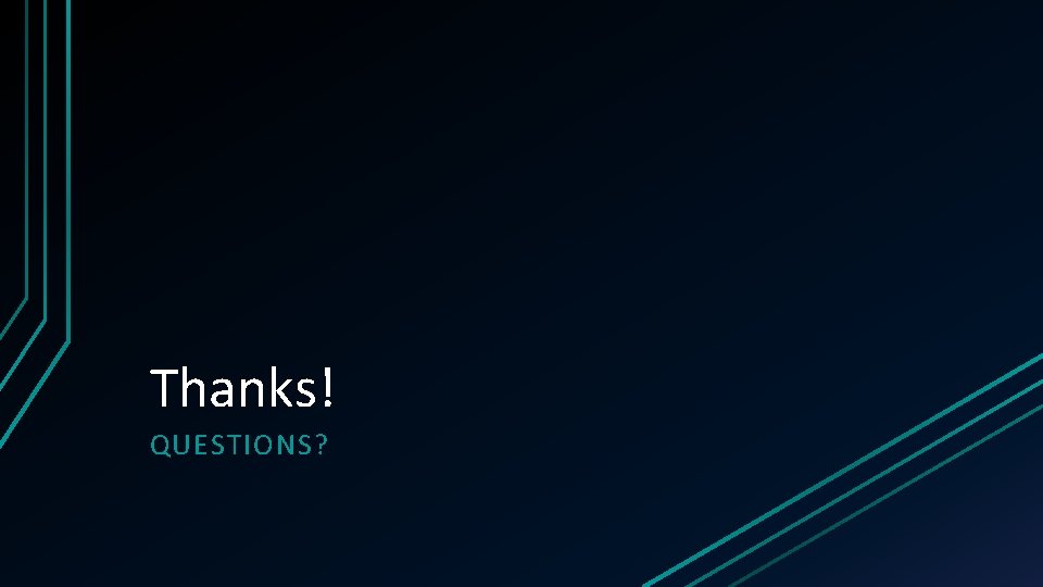 Thanks! QUESTIONS? Thanks! QUESTIONS?