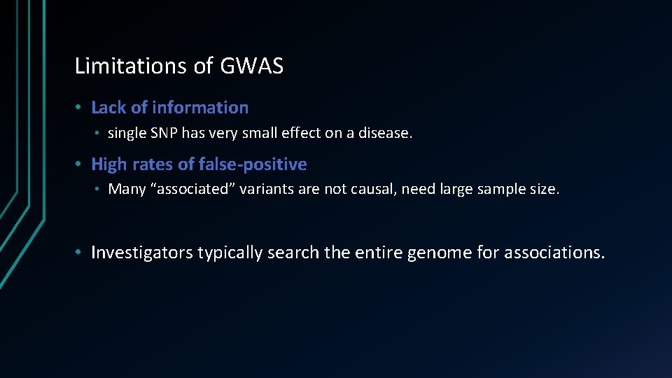 Limitations of GWAS • Lack of information • single SNP has very small effect Limitations of GWAS • Lack of information • single SNP has very small effect