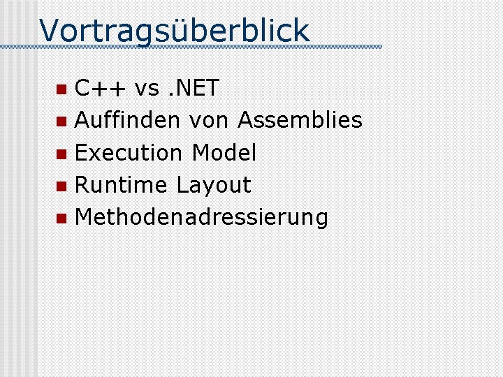 Vortragsüberblick C++ vs. NET n Auffinden von Assemblies n Execution Model n Runtime Layout