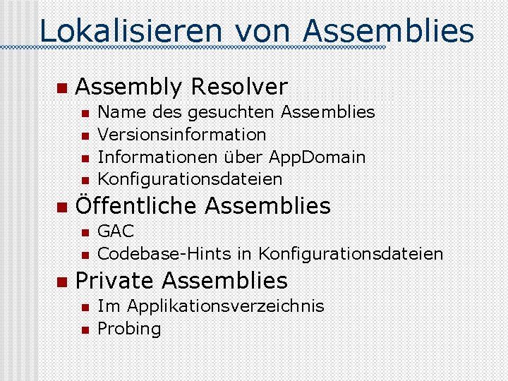 Lokalisieren von Assemblies n Assembly Resolver n n n Öffentliche Assemblies n n n