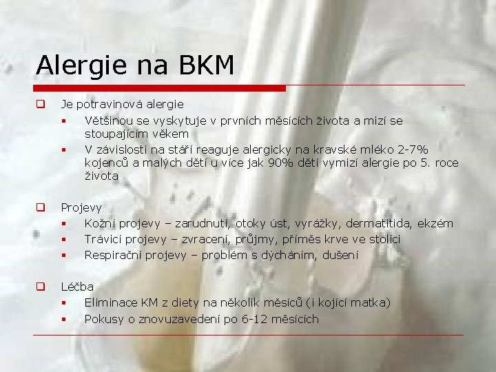 Alergie na BKM q Je potravinová alergie § Většinou se vyskytuje v prvních měsících
