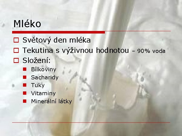 Mléko o Světový den mléka o Tekutina s výživnou hodnotou o Složení: n n