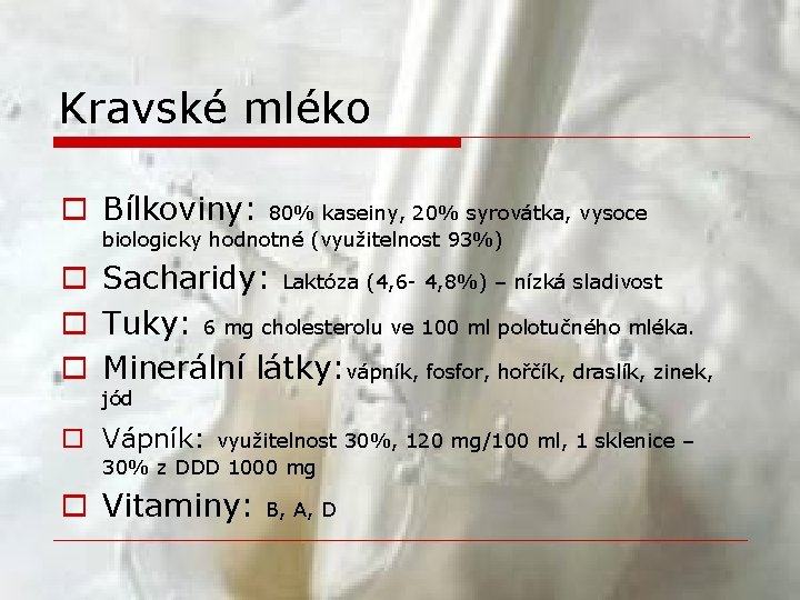 Kravské mléko o Bílkoviny: 80% kaseiny, 20% syrovátka, vysoce biologicky hodnotné (využitelnost 93%) o