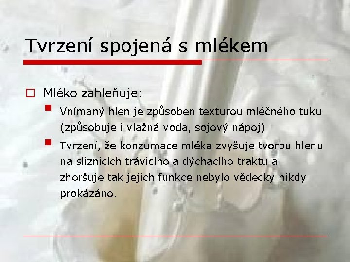 Tvrzení spojená s mlékem o Mléko zahleňuje: § § Vnímaný hlen je způsoben texturou