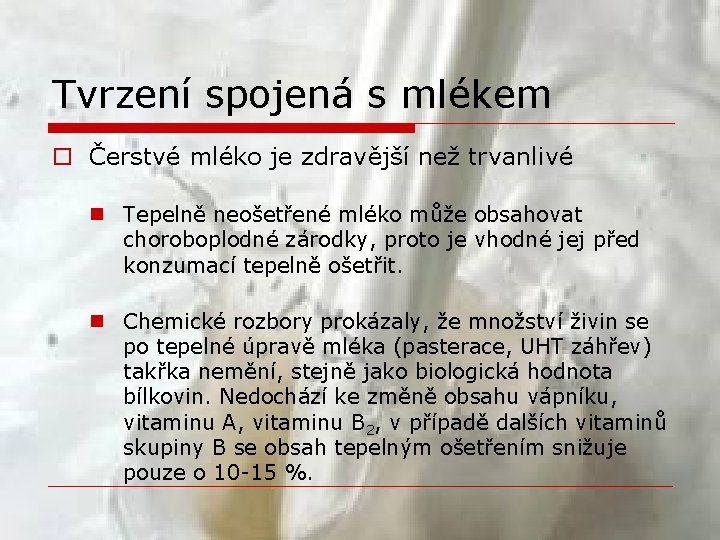 Tvrzení spojená s mlékem o Čerstvé mléko je zdravější než trvanlivé n Tepelně neošetřené