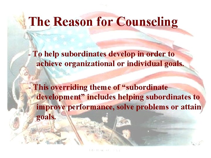 The Reason for Counseling - To help subordinates develop in order to achieve organizational