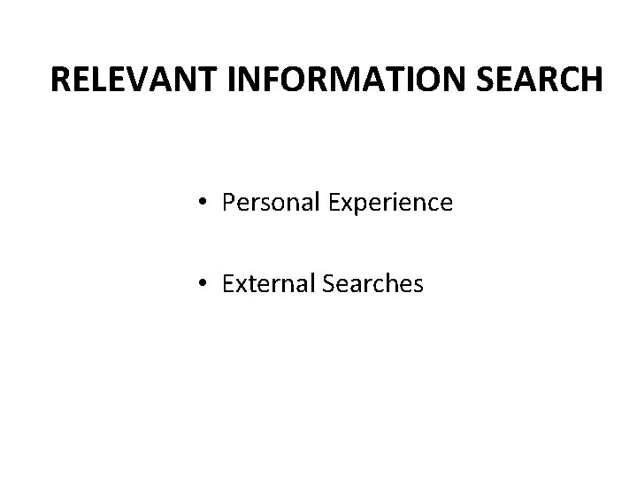 RELEVANT INFORMATION SEARCH • Personal Experience • External Searches 