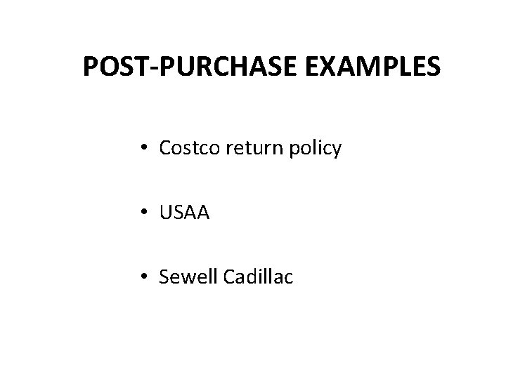 POST-PURCHASE EXAMPLES • Costco return policy • USAA • Sewell Cadillac 