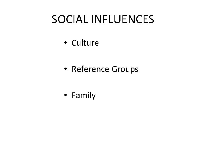 SOCIAL INFLUENCES • Culture • Reference Groups • Family 