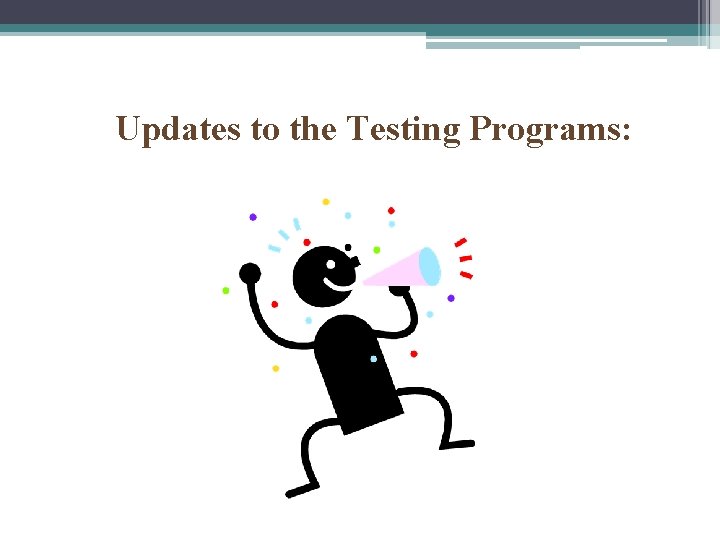 Updates to the Testing Programs: 