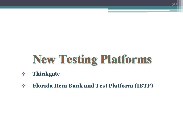 30 New Testing Platforms v Thinkgate v Florida Item Bank and Test Platform (IBTP)