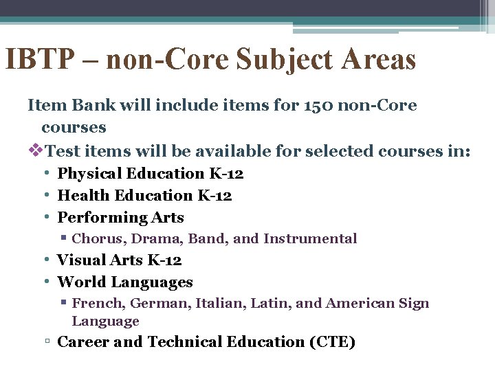 IBTP – non-Core Subject Areas Item Bank will include items for 150 non-Core courses