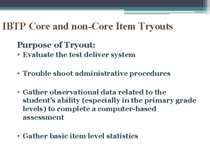 IBTP Core and non-Core Item Tryouts Purpose of Tryout: • Evaluate the test deliver