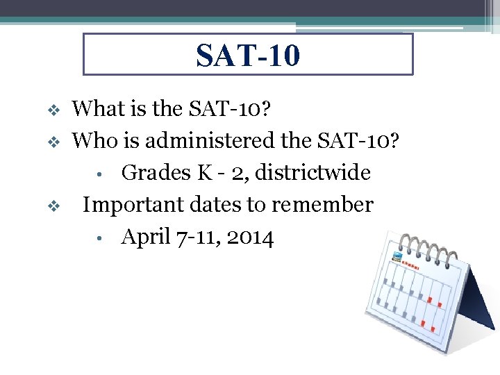 SAT-10 v v v What is the SAT-10? Who is administered the SAT-10? •