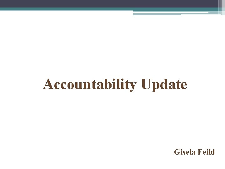 Accountability Update Gisela Feild 