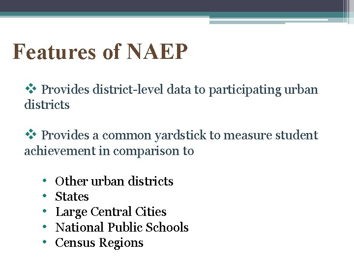 Features of NAEP v Provides district-level data to participating urban districts v Provides a