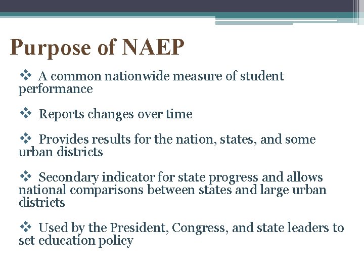 Purpose of NAEP v A common nationwide measure of student performance v Reports changes