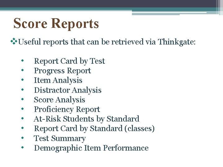 Score Reports v. Useful reports that can be retrieved via Thinkgate: • • •