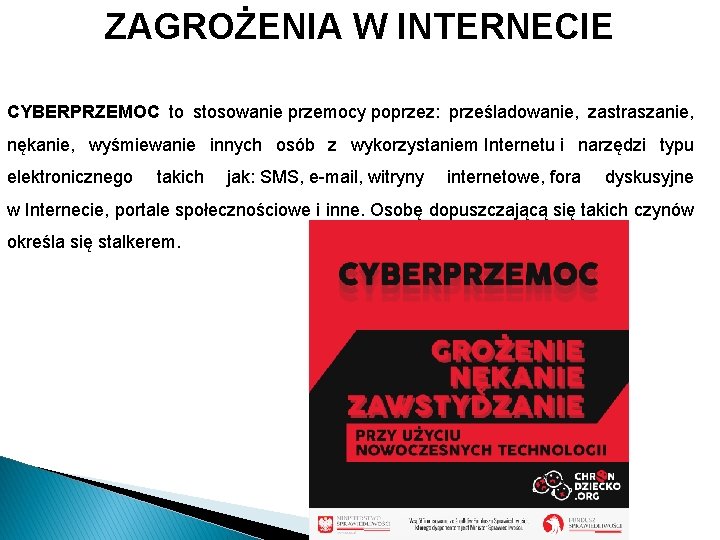 ZAGROŻENIA W INTERNECIE CYBERPRZEMOC to stosowanie przemocy poprzez: prześladowanie, zastraszanie, nękanie, wyśmiewanie innych osób