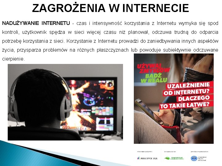 ZAGROŻENIA W INTERNECIE NADUŻYWANIE INTERNETU - czas i intensywność korzystania z Internetu wymyka się