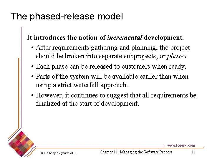 The phased-release model It introduces the notion of incremental development. • After requirements gathering