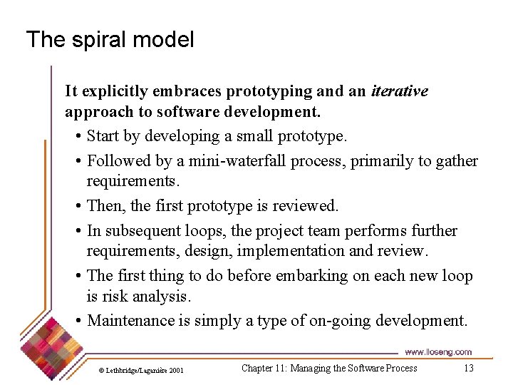 The spiral model It explicitly embraces prototyping and an iterative approach to software development.