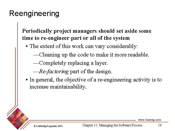 Reengineering Periodically project managers should set aside some time to re-engineer part or all