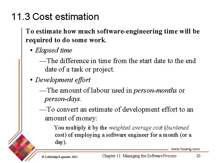 11. 3 Cost estimation To estimate how much software-engineering time will be required to