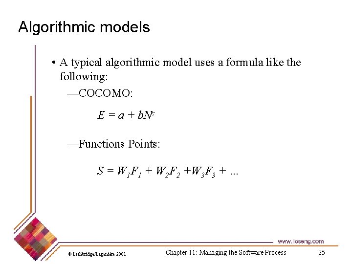 Algorithmic models • A typical algorithmic model uses a formula like the following: —COCOMO: