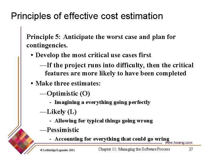 Principles of effective cost estimation Principle 5: Anticipate the worst case and plan for