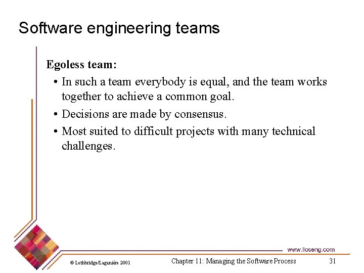 Software engineering teams Egoless team: • In such a team everybody is equal, and