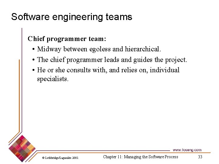 Software engineering teams Chief programmer team: • Midway between egoless and hierarchical. • The