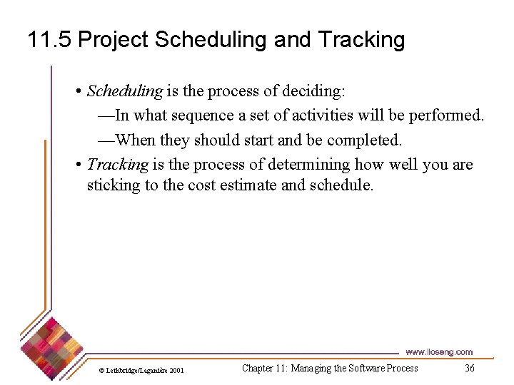 11. 5 Project Scheduling and Tracking • Scheduling is the process of deciding: —In