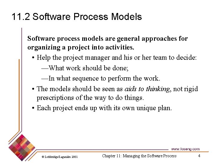 11. 2 Software Process Models Software process models are general approaches for organizing a