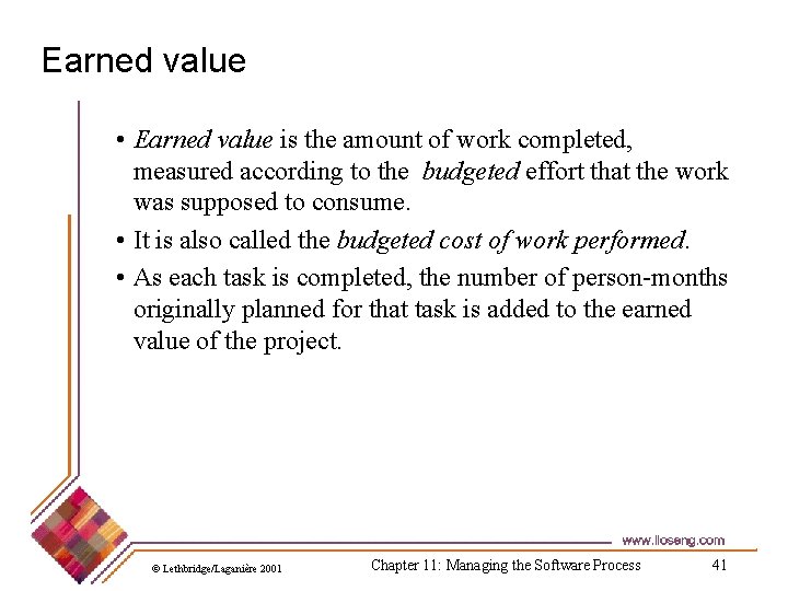 Earned value • Earned value is the amount of work completed, measured according to