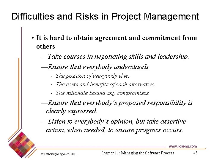 Difficulties and Risks in Project Management • It is hard to obtain agreement and