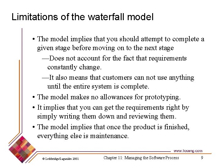 Limitations of the waterfall model • The model implies that you should attempt to