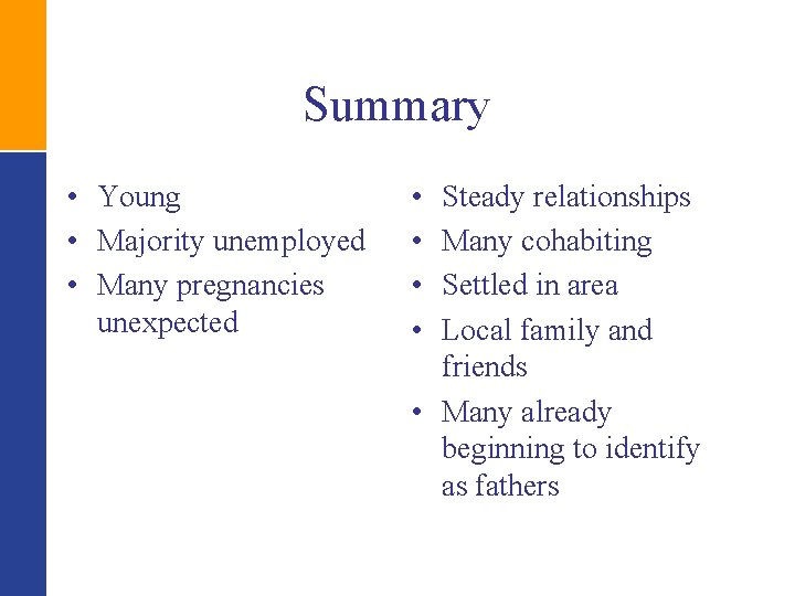 Summary • Young • Majority unemployed • Many pregnancies unexpected • • Steady relationships