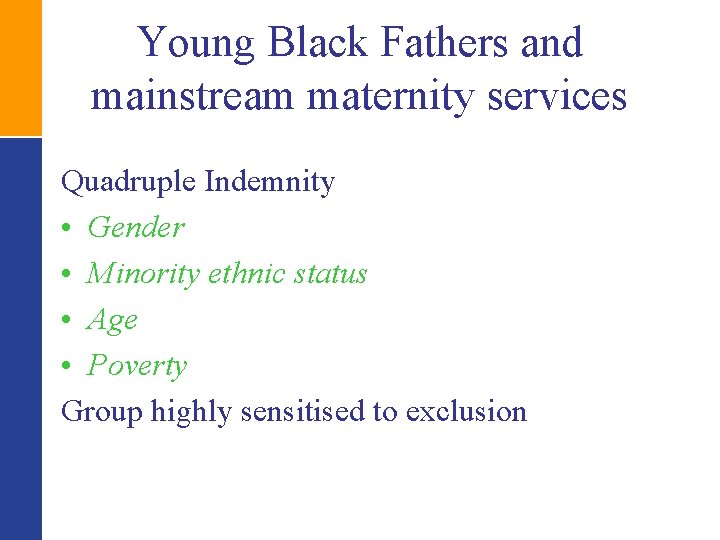Young Black Fathers and mainstream maternity services Quadruple Indemnity • Gender • Minority ethnic
