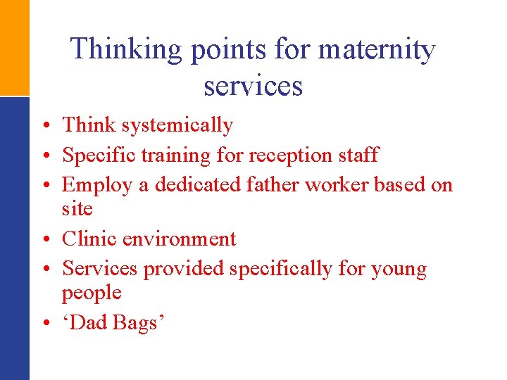 Thinking points for maternity services • Think systemically • Specific training for reception staff