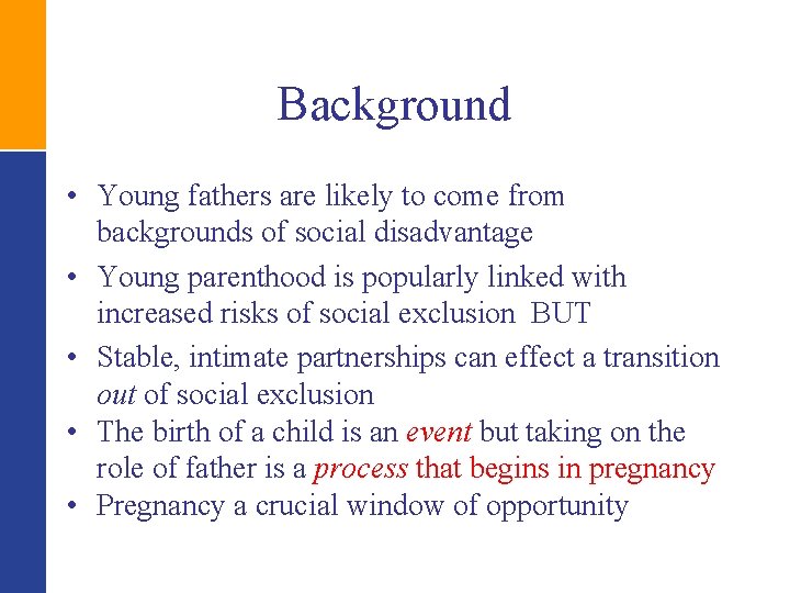 Background • Young fathers are likely to come from backgrounds of social disadvantage •