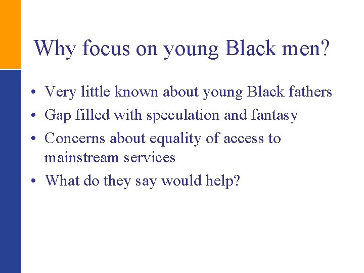 Why focus on young Black men? • Very little known about young Black fathers