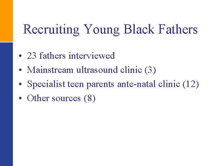 Recruiting Young Black Fathers • • 23 fathers interviewed Mainstream ultrasound clinic (3) Specialist
