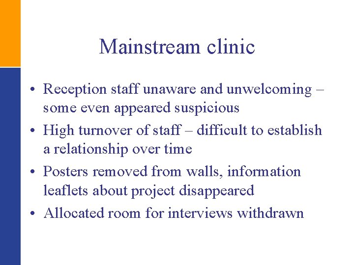 Mainstream clinic • Reception staff unaware and unwelcoming – some even appeared suspicious •