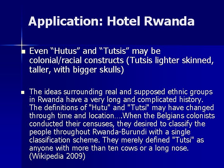Application: Hotel Rwanda n n Even “Hutus” and “Tutsis” may be colonial/racial constructs (Tutsis