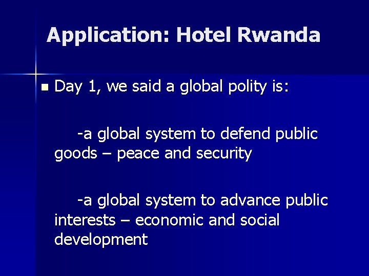 Application: Hotel Rwanda n Day 1, we said a global polity is: -a global