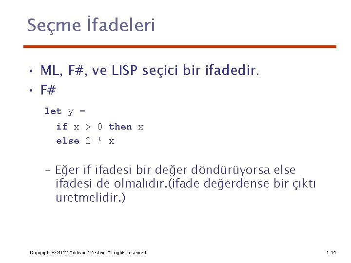 Seçme İfadeleri • ML, F#, ve LISP seçici bir ifadedir. • F# let y