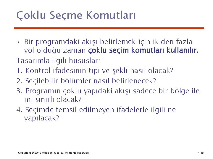 Çoklu Seçme Komutları • Bir programdaki akışı belirlemek için ikiden fazla yol olduğu zaman