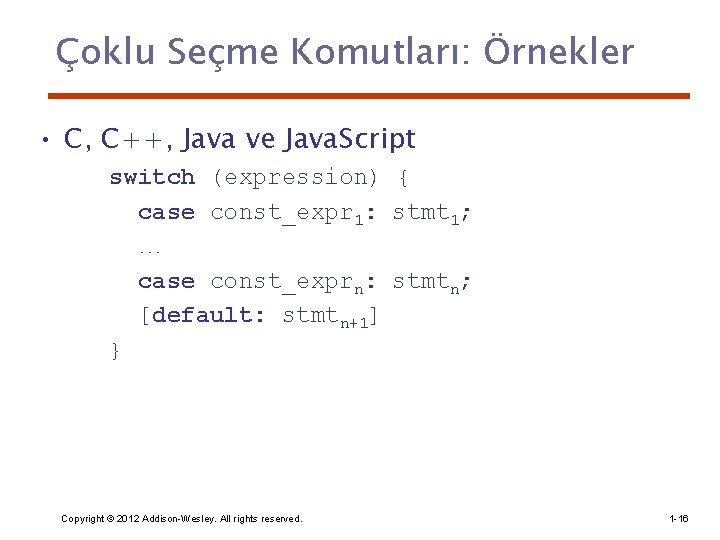 Çoklu Seçme Komutları: Örnekler • C, C++, Java ve Java. Script switch (expression) {