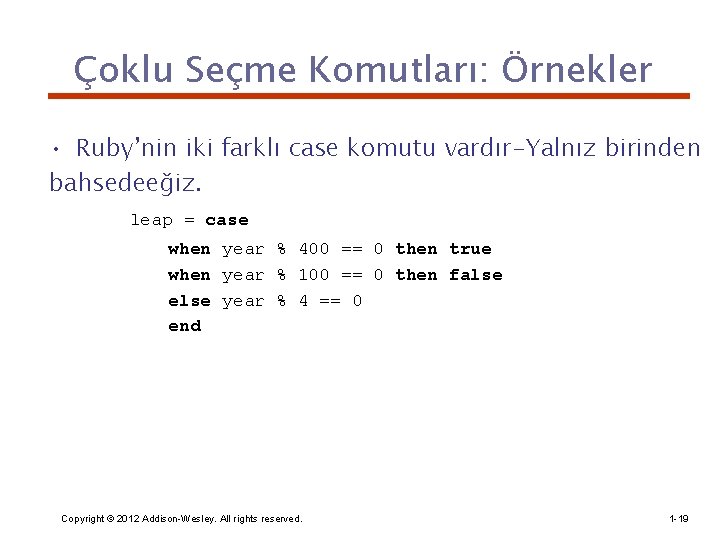 Çoklu Seçme Komutları: Örnekler • Ruby’nin iki farklı case komutu vardır-Yalnız birinden bahsedeeğiz. leap